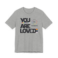 You Are Loved Unisex T‑Shirt
